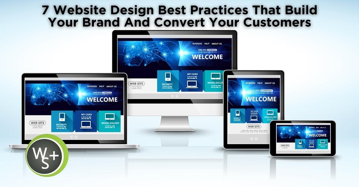 7 Website Design Best Practices That Build Your Brand And Convert Your Customers
