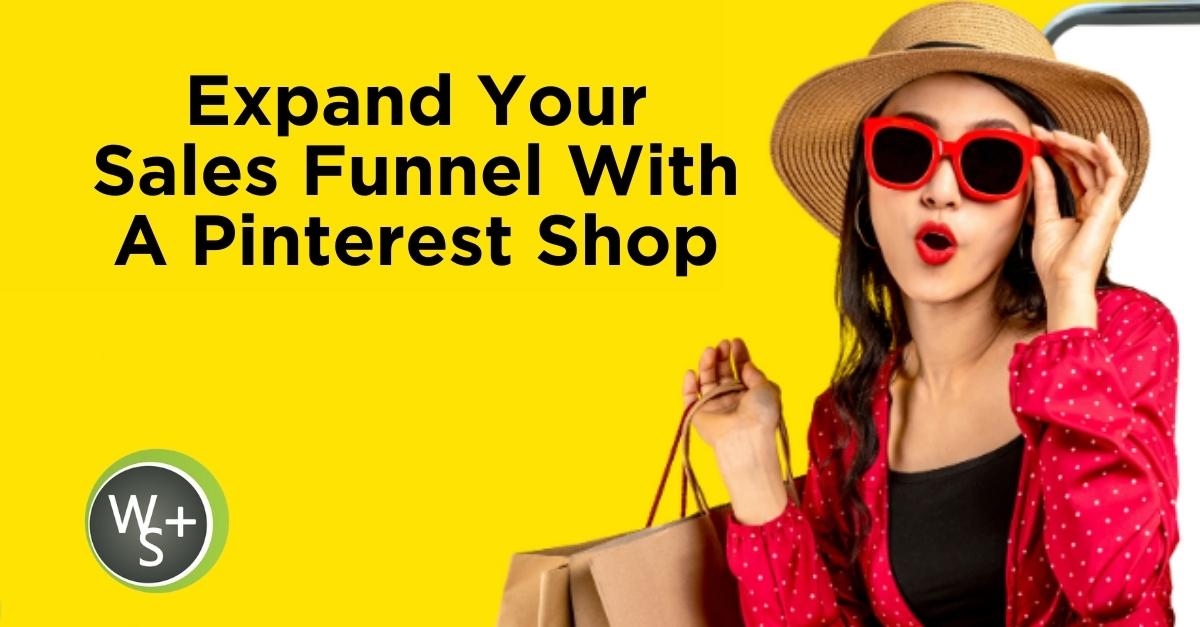 Expand Your Sales Funnel With A Pinterest Shop
