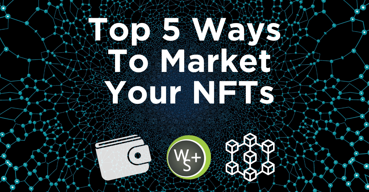 Top 5 Ways To Market Your NFTs