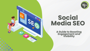 Social Media SEO: A Guide to Boosting Engagement and Visibility
