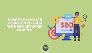 How to Dominate Your Competition with SEO Keyword Analysis