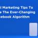 Social Marketing Tips To Survive The Ever-Changing Facebook Algorithm