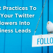 5 Best Practices To Turn Your Twitter Followers Into Business Leads